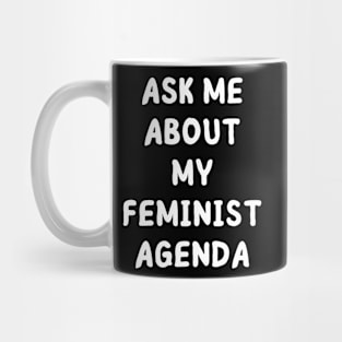 ask me about my feminist agenda Mug